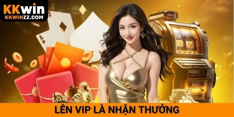 Lên VIP là nhận thưởng