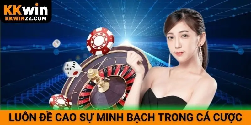 Luôn đề cao sự minh bạch trong cá cược